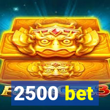 2500 bet